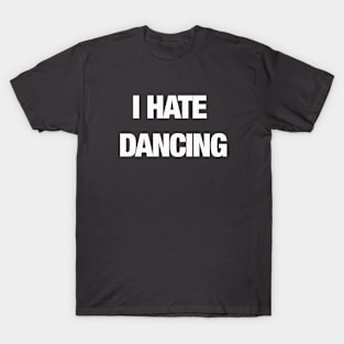 I HATE DANCING T-Shirt